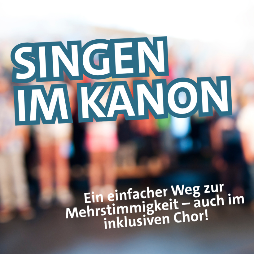Text: Singen im Kanon. Ein einfacher Weg zur Mehrstimmigkeit - auch im inklusiven Chor!