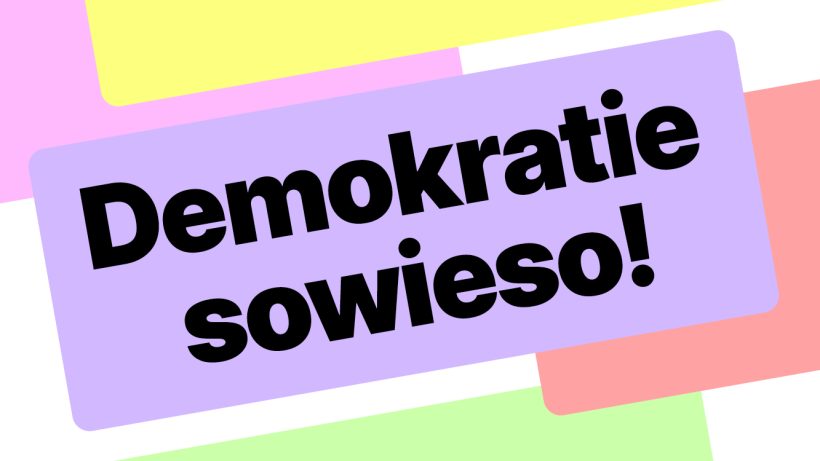 farbige Flächen und Text: Demokratie sowieso!